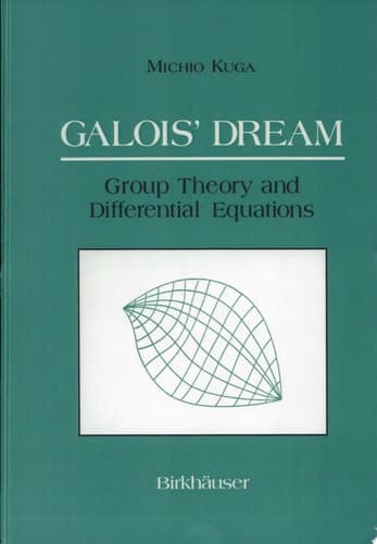 Galois’ Dream: Group Theory and Differential Equations Group Theory and Differential Equations
