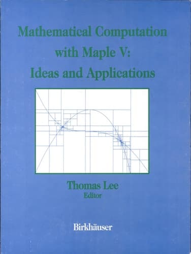 Mathematical Computation with Maple V: Ideas and Applications Ideas and Applications : Proceedings of the Maple Summer Workshop and Symposium, University of Michigan, Ann Arbor, June 28-30, 1993