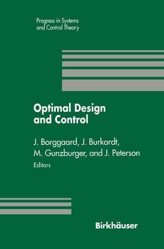 Optimal Design and Control: Proceedings of the Workshop on Optimal Design and Control Blacksburg, Virginia April 8–9, 1994 (Progress in Systems and Control Theory, 19)