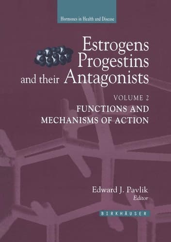 Estrogens, Progestins, and Their Antagonists Functions and Mechanisms of Action