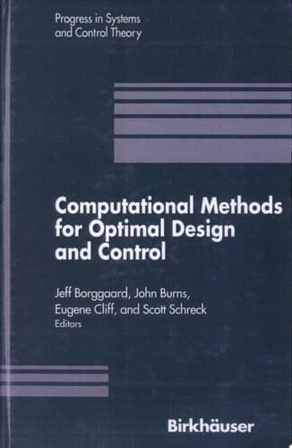 Computational Methods for Optimal Design and Control Proceedings of the AFOSR Workshop on Optimal Design and Control Arlington, Virginia 30 September–3 October, 1997