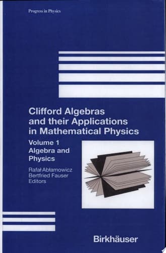 Clifford Algebras and their Applications in Mathematical Physics Volume 1: Algebra and Physics