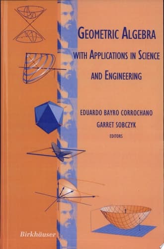 Geometric Algebra with Applications in Science and Engineering
