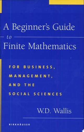 A Beginner’s Guide to Finite Mathematics For Business, Management, and the Social Sciences