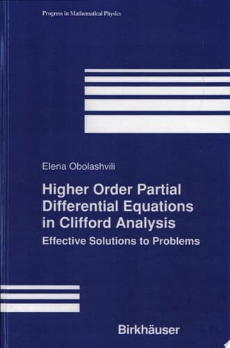 Higher Order Partial Differential Equations in Clifford Analysis Effective Solutions to Problems