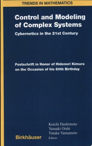 Control and Modeling of Complex Systems Cybernetics in the 21st Century Festschrift in Honor of Hidenori Kimura on the Occasion of his 60th Birthday