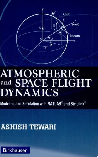 Atmospheric and Space Flight Dynamics Modeling and Simulation with MATLAB® and Simulink®