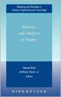 Statistics and Analysis of Shapes (Modeling and Simulation in Science, Engineering and Technology)