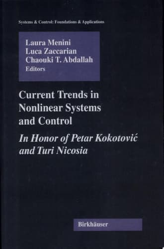 Current Trends in Nonlinear Systems and Control In Honor of Petar Kokotovic and Turi Nicosia