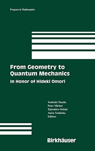 From Geometry to Quantum Mechanics: In Honor of Hideki Omori (Progress in Mathematics, 252)