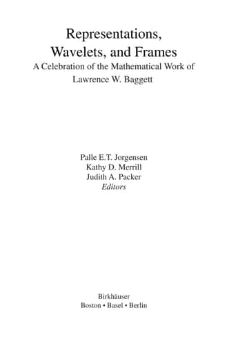 Representations, Wavelets, and Frames A Celebration of the Mathematical Work of Lawrence W. Baggett