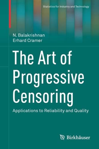 The Art of Progressive Censoring Applications to Reliability and Quality