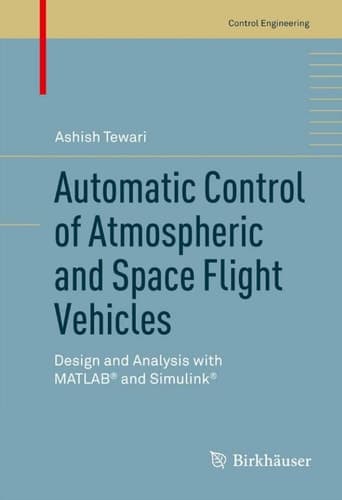 Automatic Control of Atmospheric and Space Flight Vehicles Design and Analysis with MATLAB® and Simulink®