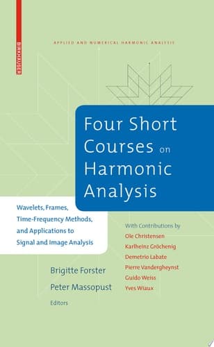 Four Short Courses on Harmonic Analysis Wavelets, Frames, Time-Frequency Methods, and Applications to Signal and Image Analysis