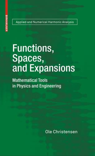 Functions, Spaces, and Expansions Mathematical Tools in Physics and Engineering