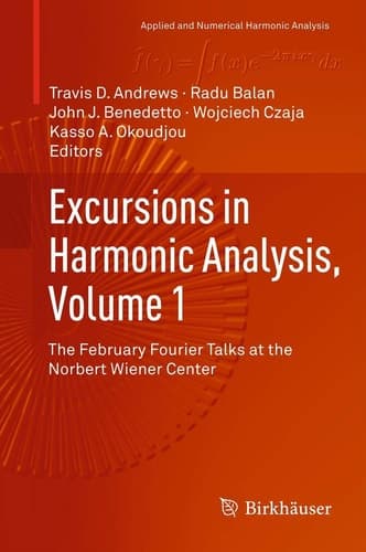 Excursions in Harmonic Analysis, Volume 1 The February Fourier Talks at the Norbert Wiener Center