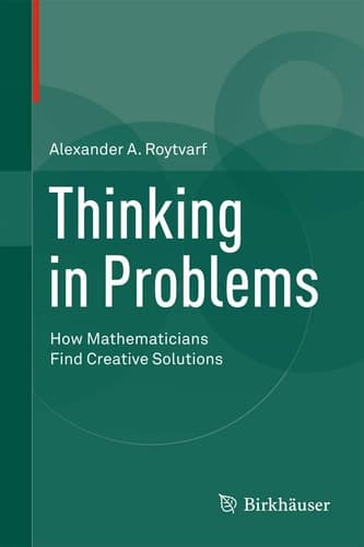 Thinking in Problems How Mathematicians Find Creative Solutions