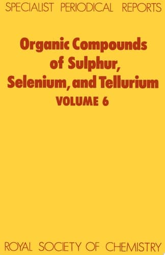 Organic Compounds of Sulphur, Selenium, and Tellurium Volume 6