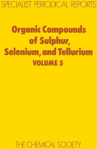 Organic Compounds of Sulphur, Selenium and Tellurium Volume 5