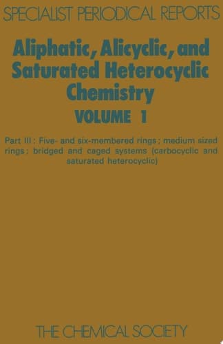 Aliphatic, Alicyclic and Saturated Heterocyclic Chemistry Part III