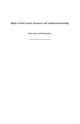 Rights to Plant Genetic Resources and Traditional Knowledge Basic Issues and Perspectives