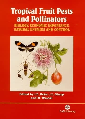 Tropical Fruit Pests and Pollinators Biology, Economic Importance, Natural Enemies, and Control