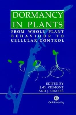 Dormancy in Plants From Whole Plant Behaviour to Cellular Control
