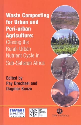 Waste Composting for Urban and Peri-urban Agriculture Closing the Rural-urban Nutrient Cycle in Sub-Saharan Africa