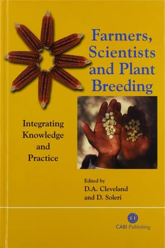 Farmers, Scientists and Plant Breeding Integrating Knowledge and Practice
