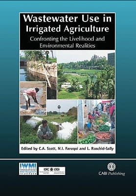 Wastewater Use in Irrigated Agriculture Confronting the Livelihood and Environmental Realities