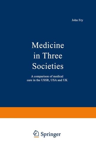 Medicine in Three Societies: A comparison of medical care in the USSR, USA and UK