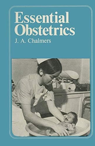 Essential Obstetrics A guide to important principles for nurses and laboratory technicians for midwives and obstetric nurses