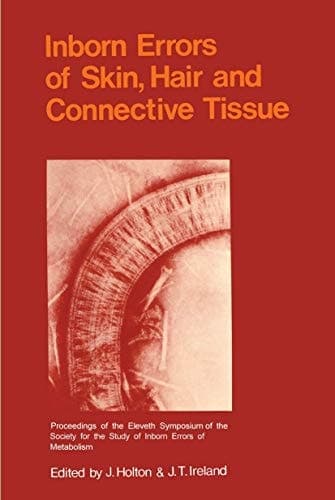 Inborn Errors of Skin, Hair and Connective Tissue Monograph Based Upon Proceedings of the Eleventh Symposium of The Society for the Study of Inborn Errors of Metabolism