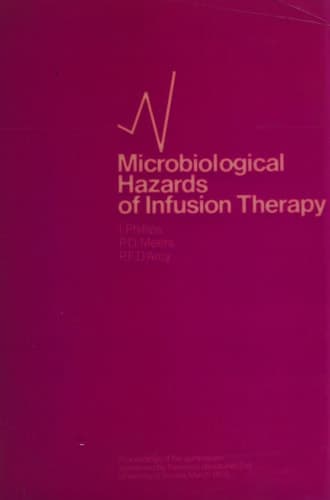 Microbiological Hazards of Infusion Therapy Proceedings of an International Symposium held at the University of Sussex, England, March 1976