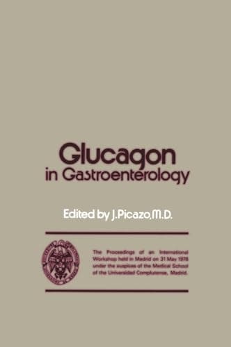 Glucagon in Gastroenterology The Proceedings of an International Workshop held in Madrid on 31 May 1978 under the auspices of the Medical School of the Universidad Complutense, Madrid