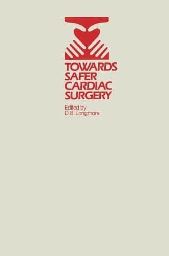 Towards Safer Cardiac Surgery Based upon the Proceedings of an International Symposium held at the University of York 8–10th April, 1980