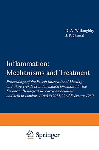 Inflammation: Mechanisms and Treatment Proceedings of the Fourth International Meeting on Future Trends in Inflammation Organized by the European Biological Research Association and held in London, 18th–22nd February 1980