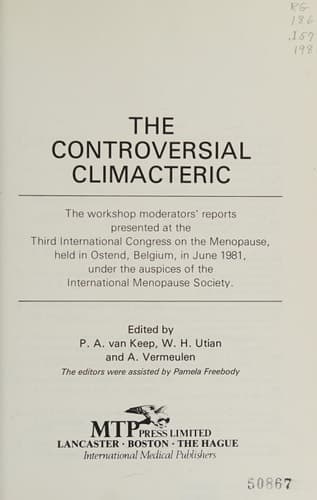 The Controversial Climacteric The workshop moderators’ reports presented at the Third International Congress on the Menopause, held in Ostend, Belgium, in June 1981, under the auspices of the International Menopause Society