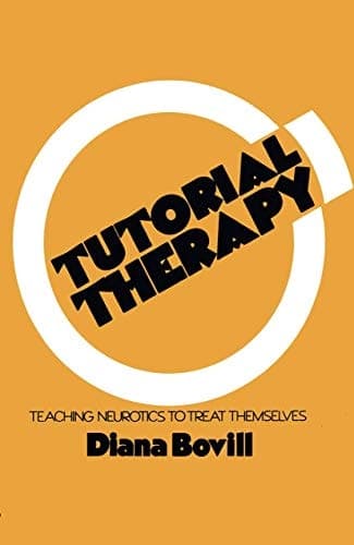 Tutorial Therapy Teaching Neurotics to Treat Themselves