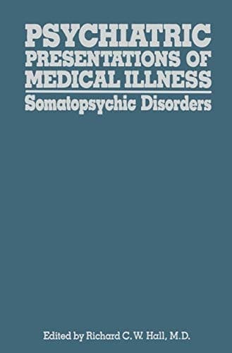 Psychiatric Presentations of Medical Illness Somatopsychic Disorders
