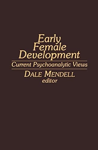 Early Female Development: Current Psychoanalytic Views