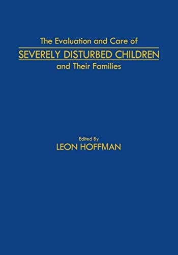 The Evaluation and Care of Severely Disturbed Children and Their Families