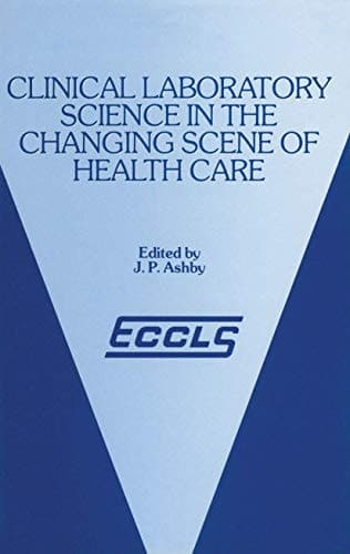 Clinical Laboratory Science in the Changing Scene of Health Care Proceedings of the sixth ECCLS Seminar held at Cologne, West Germany, 8th–10th May, 1985