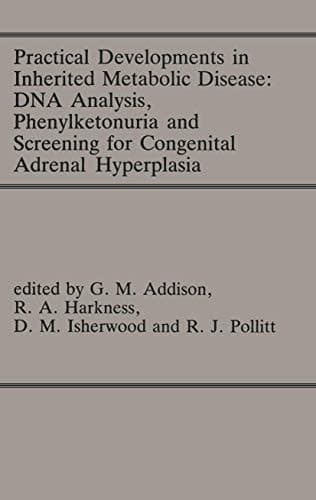 Practical Developments in Inherited Metabolic Disease: DNA Analysis, Phenylketonuria and Screening for Congenital Adrenal Hyperplasia Proceedings of the 23rd Annual Symposium of the SSIEM, Liverpool, September 1985