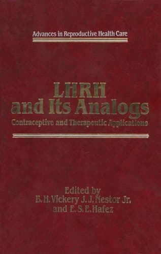 LHRH and Its Analogs: Contraceptive and Therapeutic Applications (Advances in Reproductive Health Care)