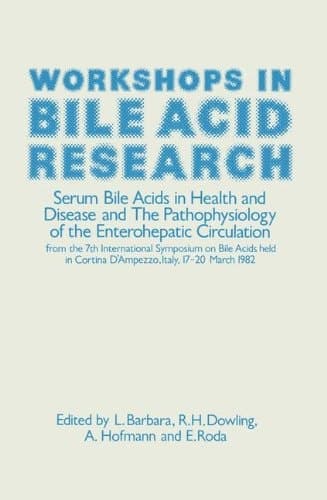 Workshops in Bile Acid Research Serum Bile Acids in Health and Disease and The Pathophysiology of the Enterohepatic Circulation