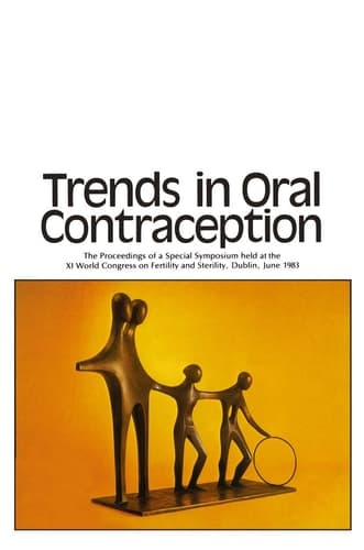 Trends in Oral Contraception The Proceedings of a Special Symposium held at the XIth World Congress on Fertility and Sterility, Dublin, June 1983