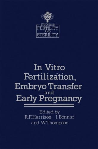 In vitro Fertilizȧtion, Embryo Transfer and Early Pregnancy Themes from the XIth World Congress on Fertility and Sterility, Dublin, June 1983, held under the Auspices of the International Federation of Fertility Societies