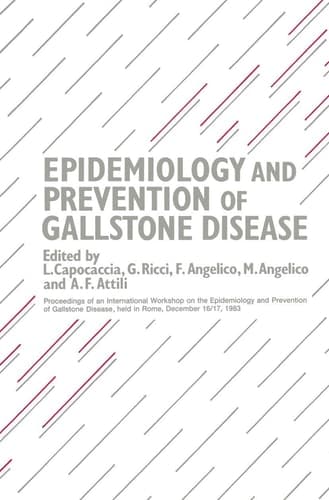Epidemiology and Prevention of Gallstone Disease Proceedings of an International Workshop on the Epidemiology and Prevention of Gallstone Disease, held in Rome, December 16–17, 1983
