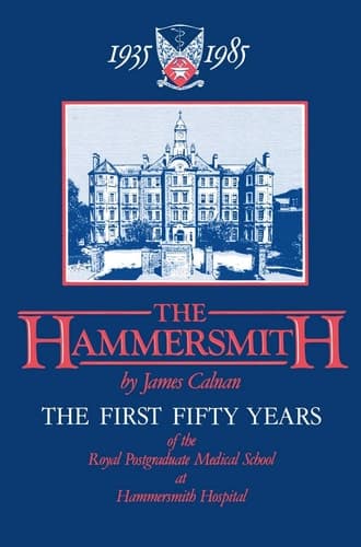 The Hammersmith 1935–1985 The First Fifty Years Royal Postgraduate Medical School at Hammersmith Hospital